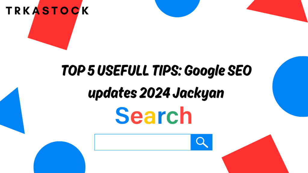 Google SEO updates 2024 Jackyan