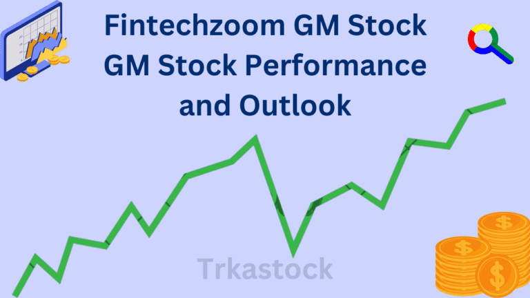 Fintechzoom GM Stock GM Stock Performance and Outlook Trkastock